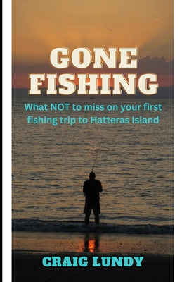 Gone Fishing: Your First Fishing Trip to Hatteras Island - Lundy, Craig