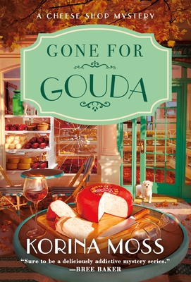 Gone for Gouda: A Cheese Shop Mystery - Moss, Korina