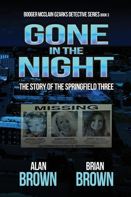 Gone in the Night: The Story of the Springfield Three - Brown, Brian, and Brown, Alan