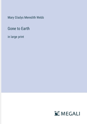 Gone to Earth: in large print - Webb, Mary Gladys Meredith