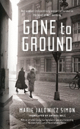 Gone to Ground: One Woman's Extraordinary Account of Survival in the Heart of Nazi Germany
