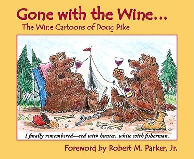 Gone with the Wine...: The Wine Cartoons of Doug Pike - Pike, Doug, and Parker, Robert M (Foreword by)