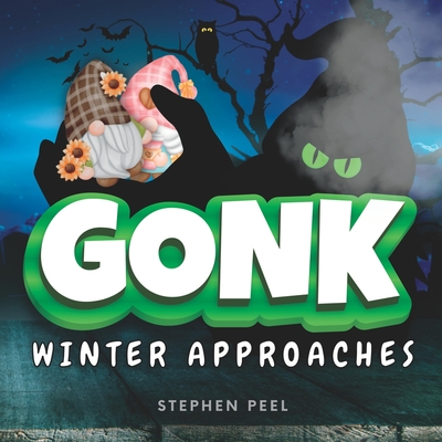 Gonk: GONK - Winter Approaches, is a fun book for children, all about gonks and friendship. - Books, Nododo, and Peel, Stephen John