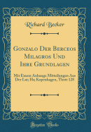 Gonzalo Der Berceos Milagros Und Ihre Grundlagen: Mit Einem Anhange Mitteilungen Aus Der Lat; HS; Kopenhagen, Thott 128 (Classic Reprint)