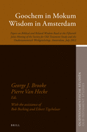 Goochem in Mokum, Wisdom in Amsterdam: Papers on Biblical and Related Wisdom Read at the Fifteenth Joint Meeting of the Society of Old Testament Study and the Oudtestamentisch Werkgezelschap, Amsterdam July 2012