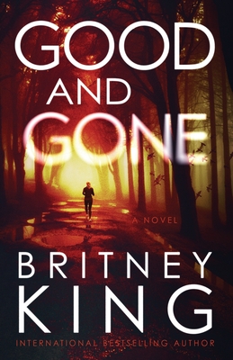 Good and Gone: A Psychological Thriller - King, Britney