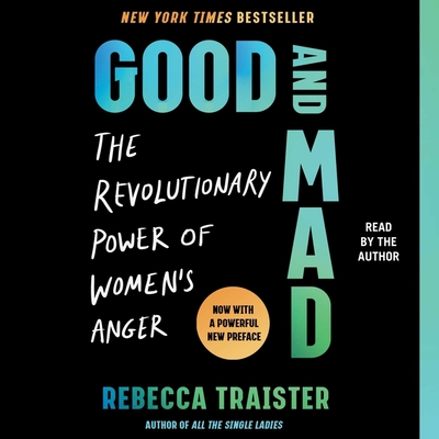 Good and Mad: The Revolutionary Power of Women's Anger - Traister, Rebecca (Read by)