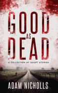 Good as Dead: A Collection of Short Stories