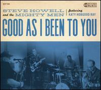 Good As I Been to You - Steve Howell & the Mighty Men