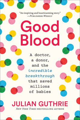 Good Blood: A Doctor, a Donor, and the Incredible Breakthrough That Saved Millions of Babies - Guthrie, Julian
