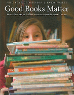 Good Books Matter: How to Choose and Use Children's Literature to Help Students Grow as Readers