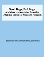 Good Bugs, Bad Bugs: A Modern Approach for Detecting Offensive Biological Weapons Research - Loeb, Cheryl, and Armstrong, Robert, MD, and Purkitt, Helen