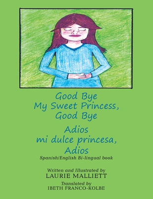 Good Bye My Sweet Princess, Good Bye: Adios Mi Dulce Princesa, Adios - Malliett, Laurie, and Franco-Kolbe, Ibeth (Translated by)