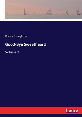 Good-Bye Sweetheart!: Volume 2 - Broughton, Rhoda