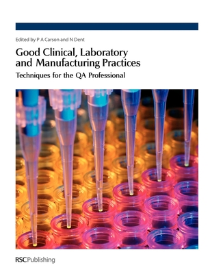 Good Clinical, Laboratory and Manufacturing Practices: Techniques for the Qa Professional - Sweeney, Fergus (Contributions by), and Carson, Philip (Editor), and Dent, Nigel (Editor)