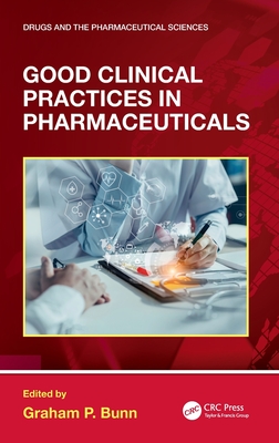 Good Clinical Practices in Pharmaceuticals - Bunn, Graham P (Editor)