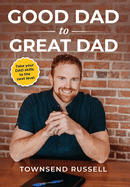 GOOD DAD to GREAT DAD: Take your DAD skills to the next level