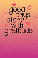 Good Days Start With Gratitude Sobriety Journal: Guided Journal Notebook for Addiction Recovery for Alcoholism & Drug Addiction Rehab - Sobriety Gifts