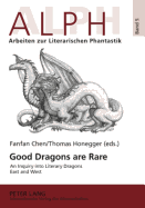 Good Dragons Are Rare: An Inquiry Into Literary Dragons East and West - Schenkel, Elmar (Editor), and Chen, Fanfan (Editor), and Honegger, Thomas (Editor)