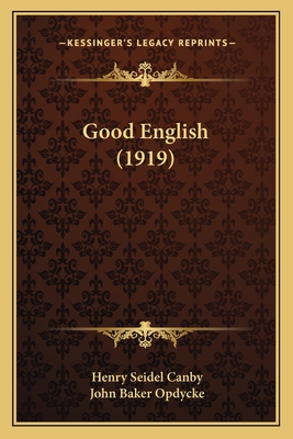 Good English (1919) - Canby, Henry Seidel, and Opdycke, John Baker