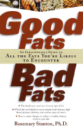 Good Fats, Bad Fats: An Indispensable Guide to All the Fats Your'e Likely to Encounter
