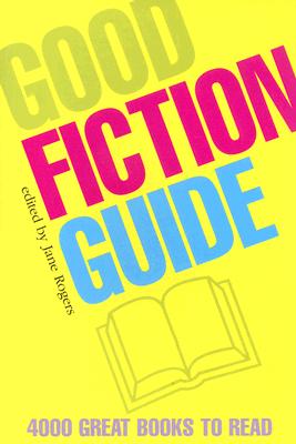 Good Fiction Guide - Rogers, Jane (Editor), and Hermione, Lee (Editor), and Harris, Mike (Editor)