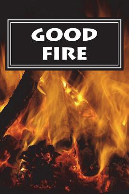 Good Fire - Pitocco, Bill, and Anderson, Megan (Editor)