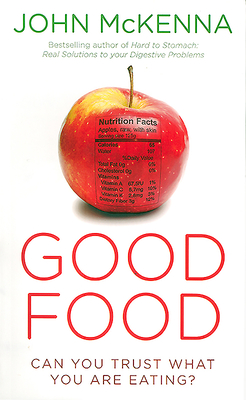 Good Food: Can You Trust What You Are Eating? - McKenna, John, Dr.