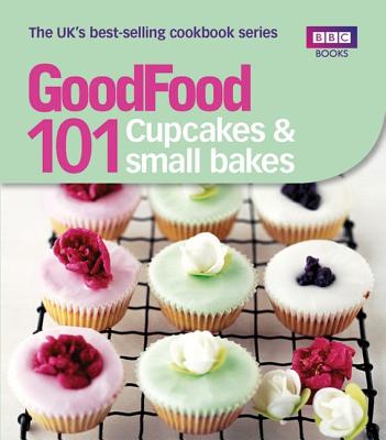 Good Food: Cupcakes & Small Bakes: Triple-tested recipes - Good Food Guides