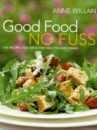 Good Food No Fuss: 150 Recipes and Ideas for Easy-To-Cook Dishes