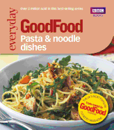 Good Food: Pasta and Noodle Dishes: Triple-Tested Recipes