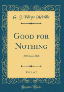 Good for Nothing, Vol. 1 of 2: All Down Hill (Classic Reprint)