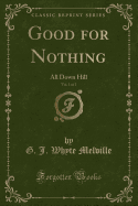 Good for Nothing, Vol. 1 of 2: All Down Hill (Classic Reprint)