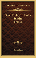 Good Friday to Easter Sunday (1913)