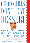 Good Girls Don't Eat Dessert: Changing Your Relationship to Food and Sex