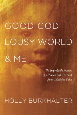 Good God, Lousy World & Me - Burkhalter, Holly