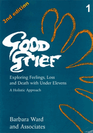 Good Grief 1: Exploring Feelings, Loss and Death with Under Elevens: 2nd Edition