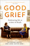 Good Grief: Embracing Life at a Time of Death