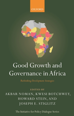 Good Growth and Governance in Africa: Rethinking Development Strategies - Noman, Akbar (Editor), and Botchwey, Kwesi (Editor), and Stein, Howard (Editor)
