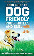 Good Guide to Dog Friendly Pubs, Hotels and B&bs, 4th Edition