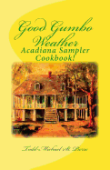 Good Gumbo Weather: Acadiana Sampler Cookbook! - St Pierre, Todd-Michael