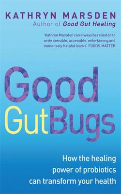 Good Gut Bugs: How to improve your digestion and transform your health - Marsden, Kathryn