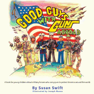 Good Guys With Guns Abroad: A book for young children about military heroes who carry guns to protect America around the world.
