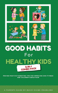 Good Habits for Healthy Kids 2-in-1 Combo Pack: Proven Positive Parenting Tips for Improving Kids Fitness and Children's Behavior