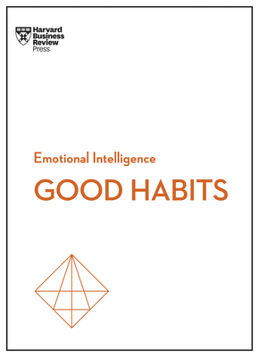 Good Habits (HBR Emotional Intelligence Series) - Harvard Business Review, and Clear, James, and Hougaard, Rasmus