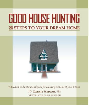 Good House Hunting: 20 Steps to Your Dream Home - Wedlick, Dennis, and Langdon, Philip