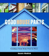 Good House Parts: Creating a Great Home Piece by Piece