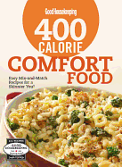 Good Housekeeping 400 Calorie Comfort Food: Easy Mix-And-Match Recipes for a Skinnier You!