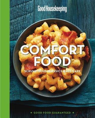 Good Housekeeping Comfort Food: Scrumptious Classics Made Easy - Good Housekeeping (Editor), and Westmoreland, Susan