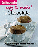 Good Housekeeping Easy to Make! Chocolate: Over 100 Triple-Tested Recipes